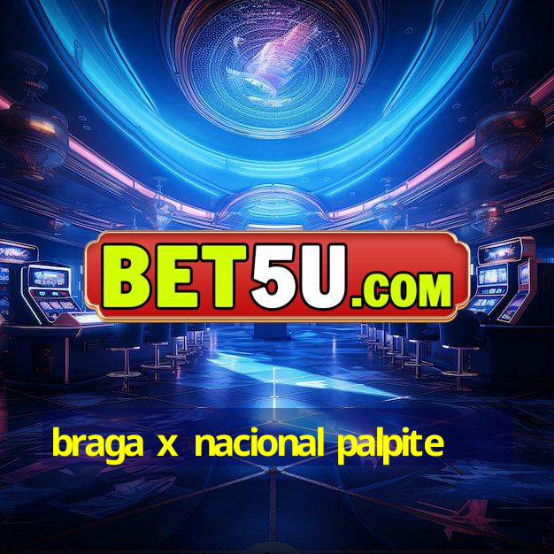 braga x nacional palpite